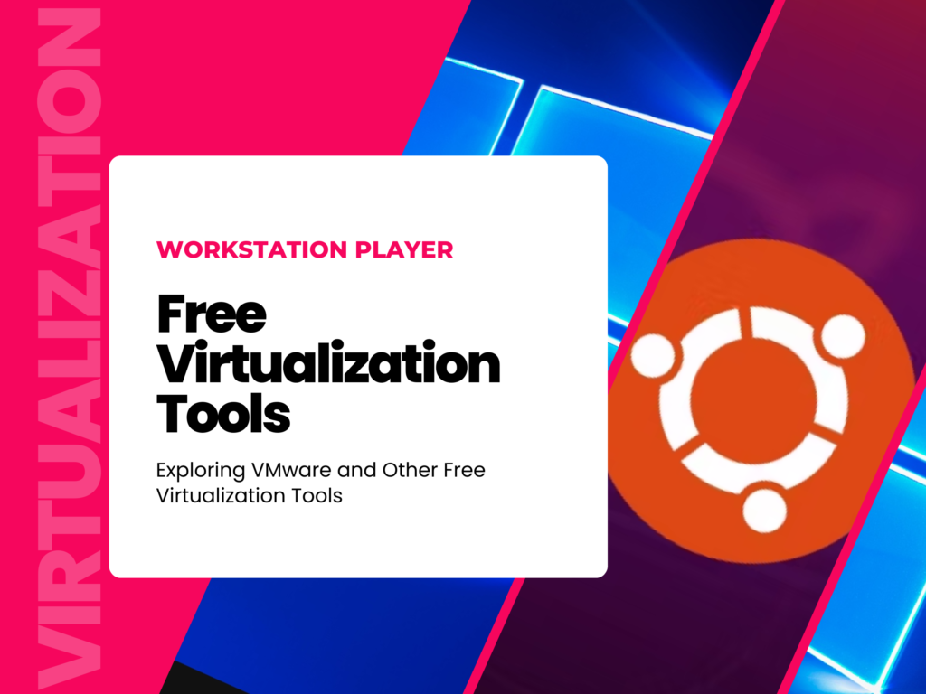 Exploring VMware and Other Free Virtualization Tools